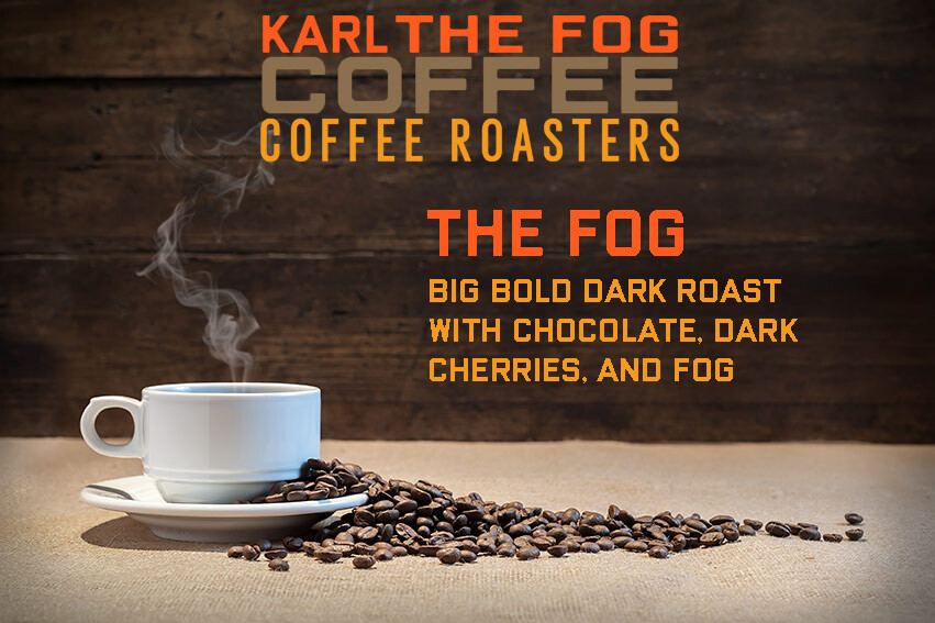 Karl The Fog Coffee – THE FOG Whole Beans, Fresh Roasted Daily